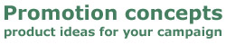 Promotion concepts - product ideas for your campaign